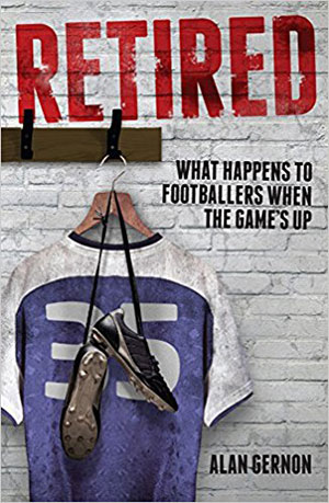Retired: What Happens to Footballers When the Game's Up